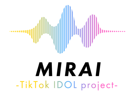 MIRAI -TikTok IDOL project-